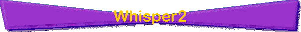 Whisper2